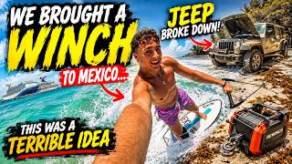 We Brought a WINCH to Mexico… This Was a Terrible Idea?  Maybe Not!