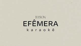 IVYSON - EFÊMERA (Karaokê)