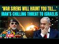 Iran War LIVE: Iranian General DROPS Fiery Warning ‘Get Used To Sirens’ As Missiles Hit Tel Aviv