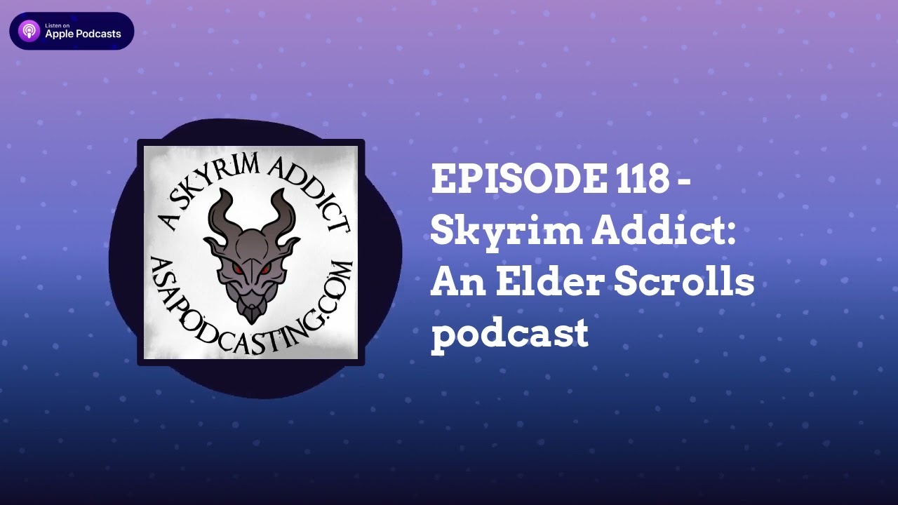 EPISODE 118 - Skyrim Addict: An Elder Scrolls podcast | Skyrim Addict: An Elder Scrolls podcast