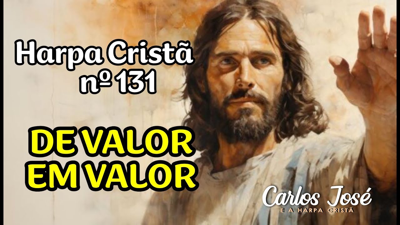 DE VALOR EM VALOR Harpa Cristã nº 131 CARLOS JOSÉ YouTube