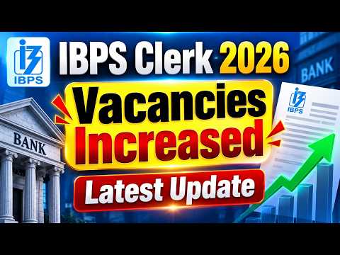 IBPS Clerk 2026 Vacancies Increased | Latest Update | Complete Vacancy Analysis