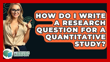 How Do I Write A Research Question For A Quantitative Study? - The Language Library