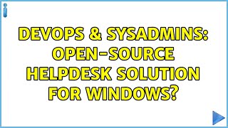 DevOps & SysAdmins: Open-source HelpDesk solution for Windows?