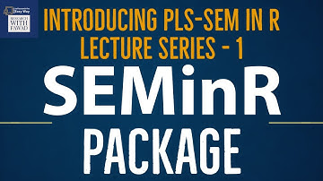 01. SEMinR Lectures Series: Partial Least Squares Structural Equation Modelling (PLS-SEM) in R