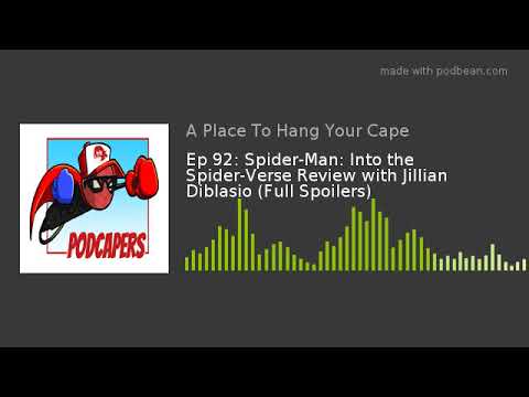 Ep 92: Spider-Man: Into the Spider-Verse Review with Jillian Diblasio (Full Spoilers)