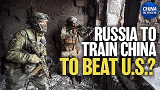 Ukraine Intelligence: Russia to Train China on Fighting NATO Weapons | Trailer | China In Focus