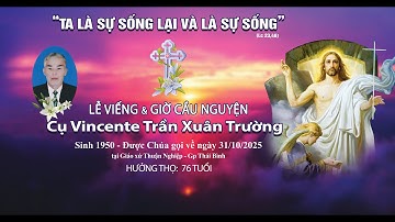 Lễ Viếng & Giờ Cầu Nguyện Lễ Tang cụ Vincente Trần Xuân Trường | Giáo xứ Thuận Nghiệp - Gp Thái Bình