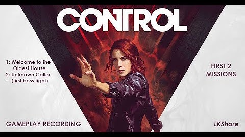 CONTROL Gameplay | Mission 1: Welcome to the Oldest House & Mission 2: Unknown Caller | Boss Fight