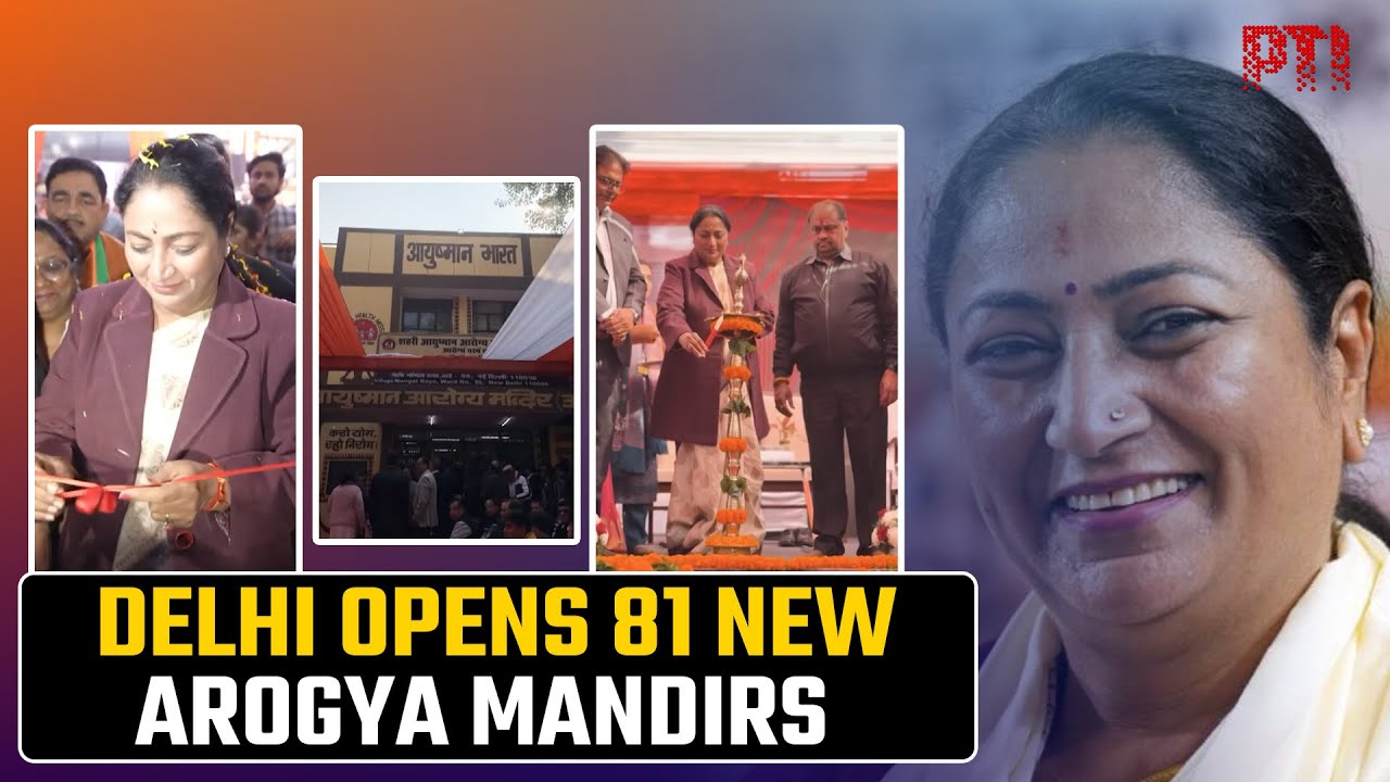 Delhi govt launches 81 Ayushman Arogya Mandirs, total reaches 319