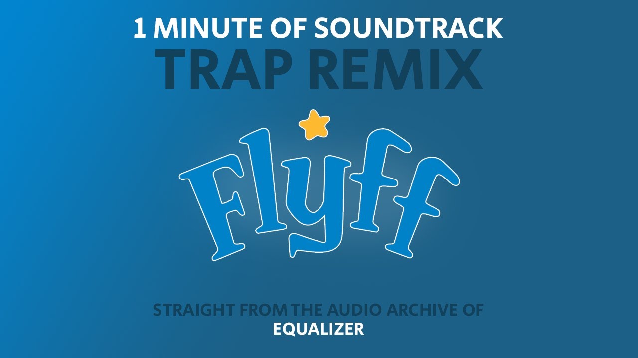 FlyFF One Minute Of Soundtrack (TRAP REMIX)