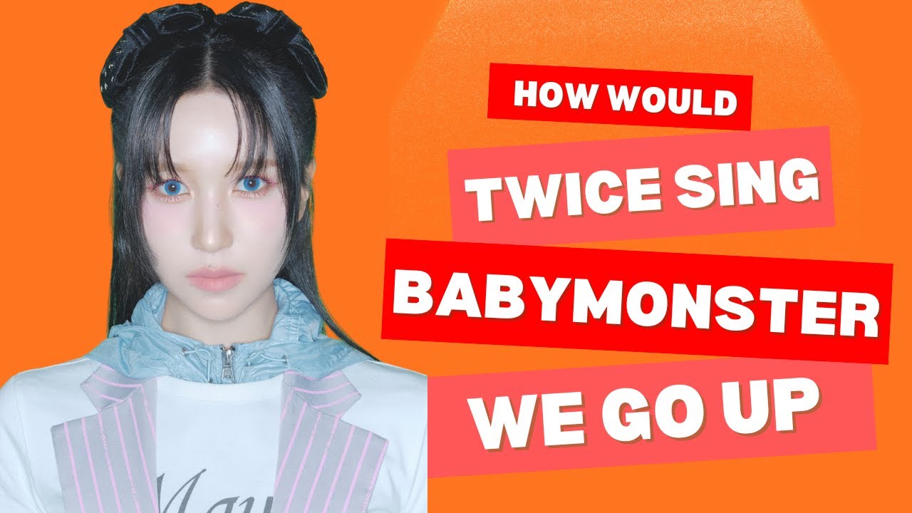 [278TH HOW WOULD] TWICE SING BABYMONSTER - WE GO UP