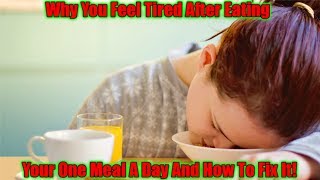 Why You Feel Tired After Eating Your One Meal A Day And How To Fix It!