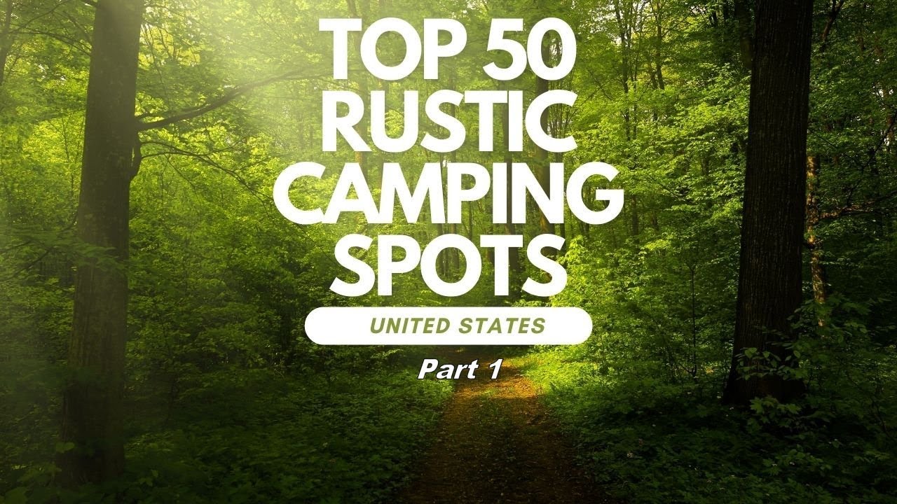 Top 50 Rustic Camping Spots in the United States - part 1. Travel - nature at its most raw and wild!
