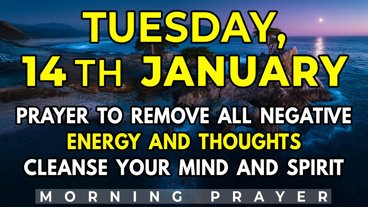 January 14th | Prayer To Remove All Negative Energy And Thoughts Cleanse Your Mind And Spirit