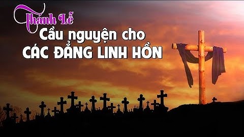 LỜI CHÚA NGÀY 02/11 CẦU CHO CÁC TÍN HỮU ĐÃ QUA ĐỜI - PM CAO HUY HOÀNG, ĐỨC TRỌNG