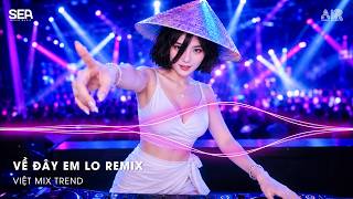 Về Đây Em Lo Remix (Thazh x Đông Remix) - Đêm Hôm Nay Sao Quá Chơi Vơi Remix TikTok