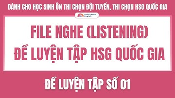 File Nghe | Đề luyện tập HSGQG TIẾNG ANH — Số 01