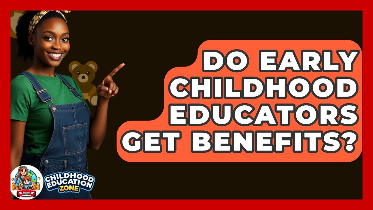 Do Early Childhood Educators Get Benefits? - Childhood Education Zone