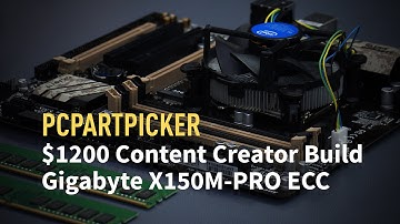 $1200 Content Creator Build / Intel Xeon / Gigabyte X150M-PRO ECC