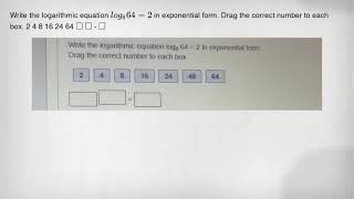 Write the logarithmic equation log_(8)64=2 in exponential form. Drag the correct number to each box.