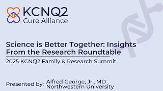 2025 KCNQ2 Summit: Science is Better Together: Insights From the Research Roundtable