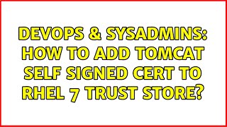 DevOps & SysAdmins: How to add tomcat self signed cert to RHEL 7 trust store?
