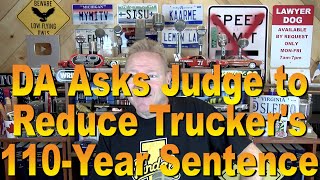 DA Asks Judge to Reduce Trucker's 110-Year Sentence