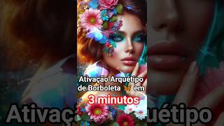 ♪ Ativação Arquétipo de Borboleta em 3 minutos!⚡ #transformação #archetype #arquétipo #subliminal