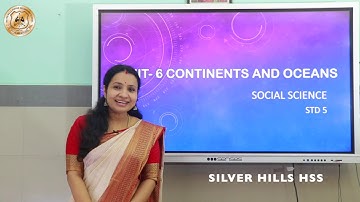 SILVER HILLS HSS | Std V | Social Science | Unit – 6 – CONTINENTS AND OCEANS | Ms Simmi S Nair
