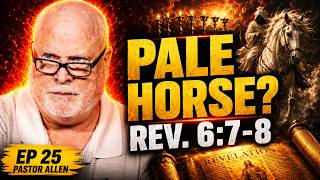 What's The Pale Horse? Book of Revelation Explained 25 (Revelation 6:7-8) Pastor Allen Nolan Sermon