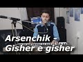 Arsenchik - Gisher e gisher // NEW COVER 2019/2020 //