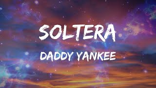 Daddy Yankee - Soltera (Letras)