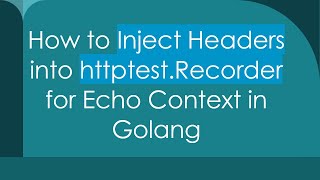 How to Inject Headers into httptest.Recorder for Echo Context in Golang Wealth