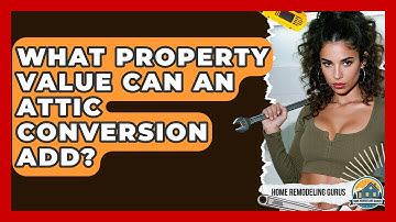 What Property Value Can An Attic Conversion Add? - Home Remodeling Gurus