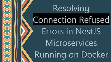 Resolving Connection Refused Errors in NestJS Microservices Running on Docker
