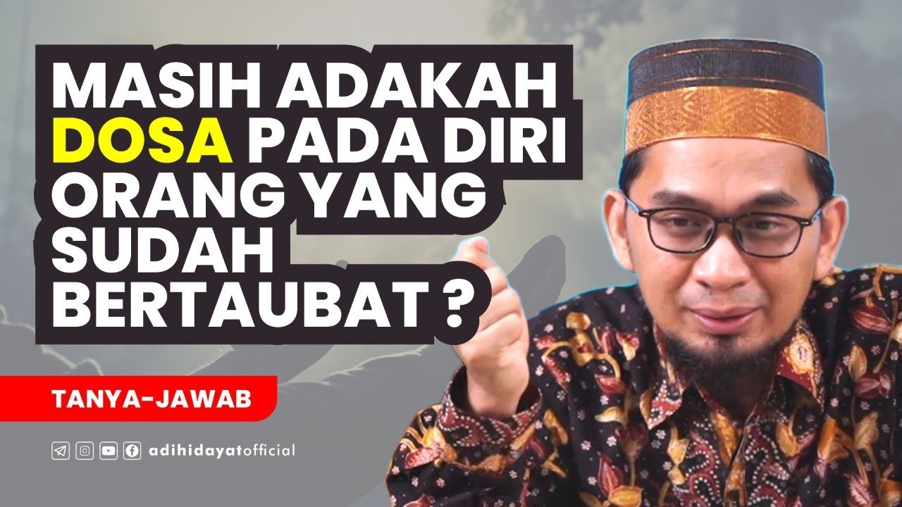 Masih Adakah Dosa Pada Diri Orang Yang Sudah Bertaubat- Ustadz Adi Hidayat