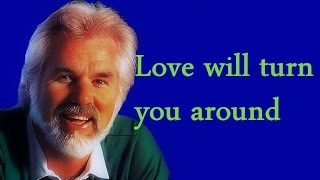 Video thumbnail of "Kenny Rogers - Love will turn you around + Lyrics"