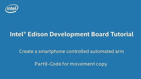 Intel® Edison Development Board Tutorial - Create an Automated Arm in 20 minutes. Part 9 of 10