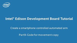 Intel® Edison Development Board Tutorial - Create an Automated Arm in 20 minutes. Part 9 of 10