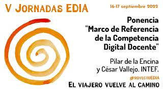 Ponencia &quot;Marco de Referencia de la Competencia Digital Docente&quot;. INTEF. V Jornadas EDIA.