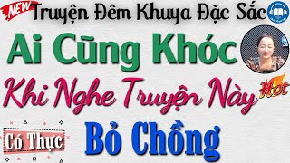 AI CŨNG KHÓC khi nghe truyện này: Bỏ Chồng Tuổi Xế Chiều | Nghe Đọc Truyện Đêm Khuya Ngủ Rất Ngon