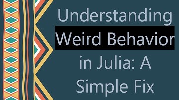 Understanding Weird Behavior in Julia: A Simple Fix