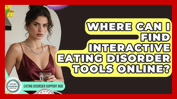 Where Can I Find Interactive Eating Disorder Tools Online? | Eating Disorder Support Hub