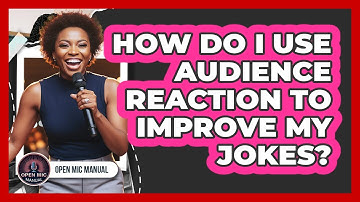 How Do I Use Audience Reaction To Improve My Jokes?