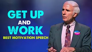 Jim Rohn  Get Up And Work  Best Motivational Speech Video