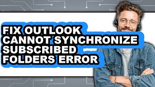 How to Fix Outlook Cannot Synchronize Subscribed Folders Error (full Guide)