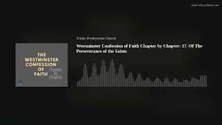 Westminster Confession of Faith Chapter by Chapter: 17. Of The Perseverance of the Saints