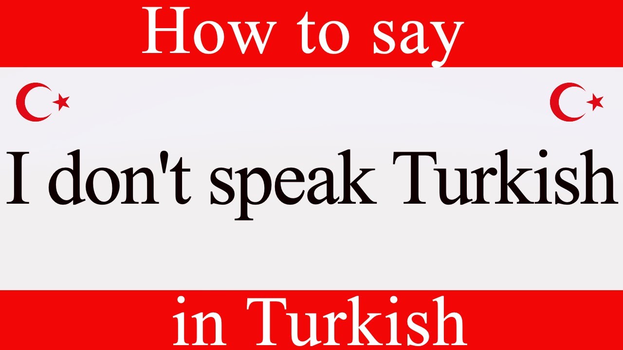 Learn Turkish How to say "I Don't Speak Turkish" in Turkish Learn
