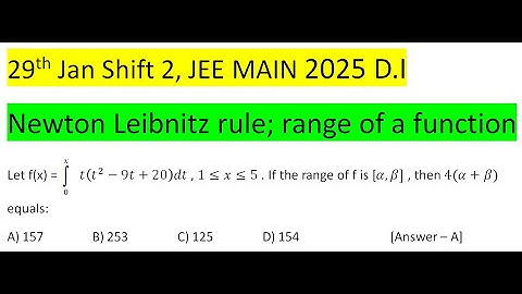 Let f(x) =  t(t^2-9t+20)dt , 1≤x≤5 . If the range of f is [α,β] , then 4(α+β) equals:A) 157B) 253C)